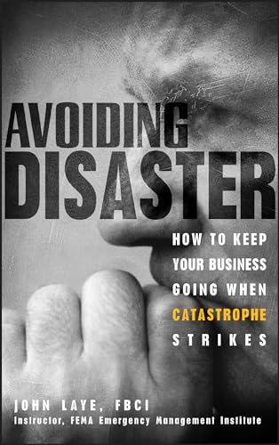 Avoiding Disaster: How to Keep Your Business Going When Catastrophe Strikes von Wiley